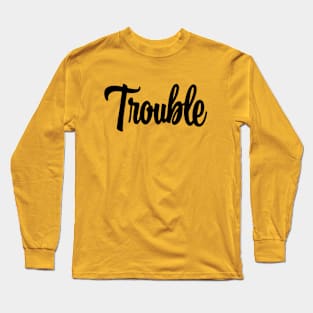 Trouble - Black Ink Long Sleeve T-Shirt